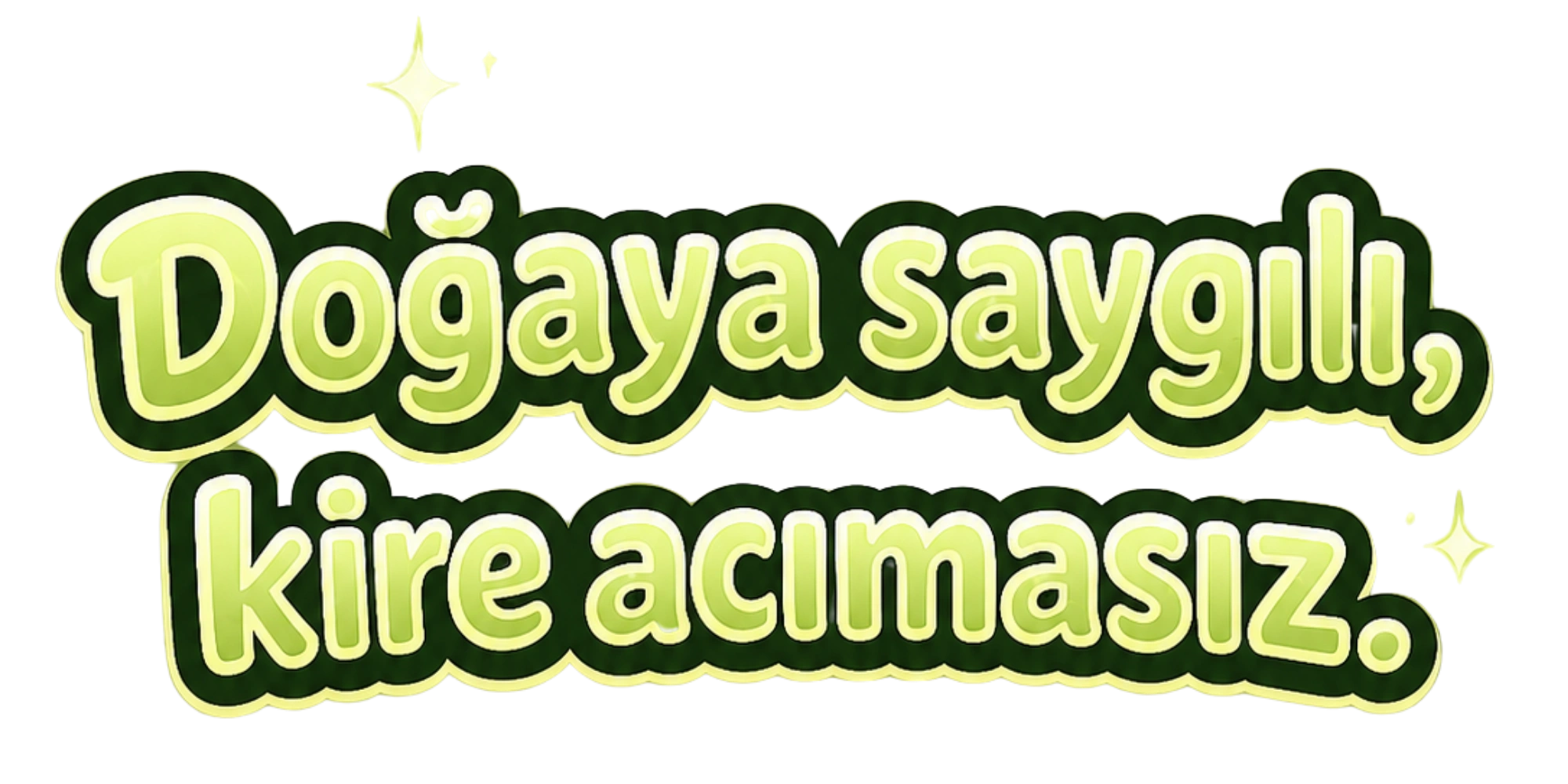 Doğaya saygılı, kire acımasız.